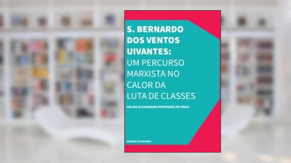 S. Bernardo Dos Ventos Uivantes: Um Percurso Marxista No Calor Da Luta De Classes, do autor URUTAU EDITORA