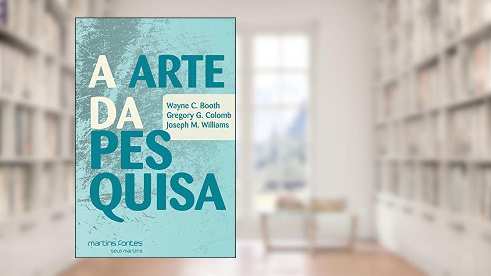 A Arte da pesquisa, do autor Wayne C. Booth