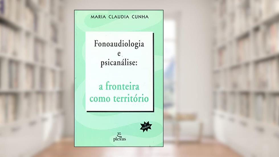 Fonoaudiologia e psicanálise, do autor Maria Claudia Cunha