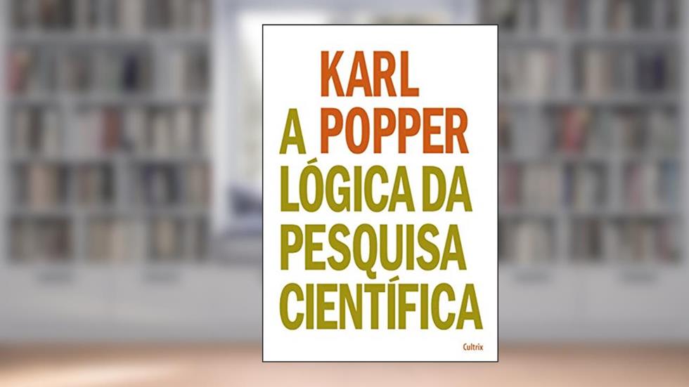 A Lógica da Pesquisa Científica, do autor Karl Popper