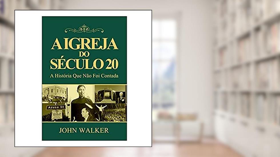 A Igreja do Século 20, do autor John Walker