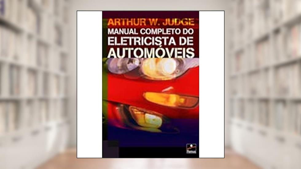Manual Completo Eletricista Automóveis, do autor Arthur W. Judge