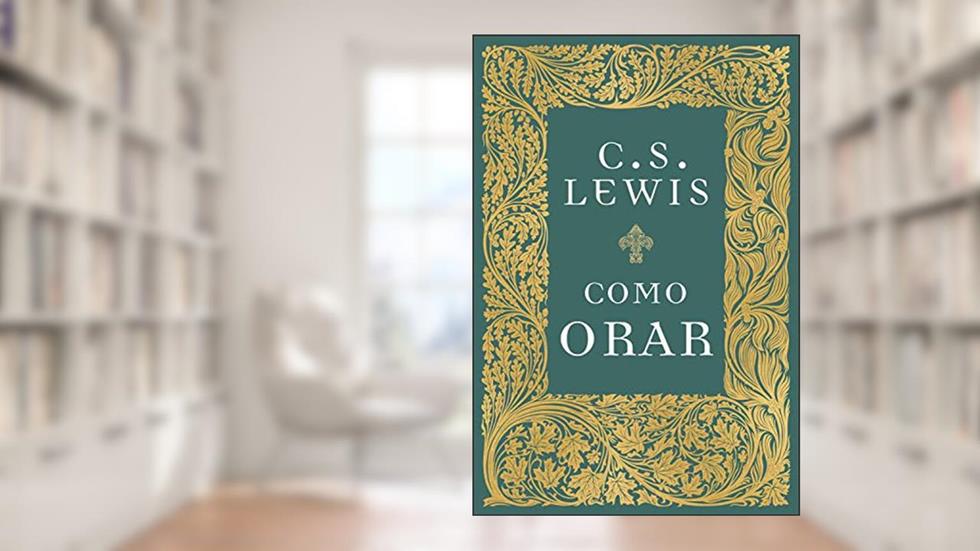 Como orar, do autor C.S. Lewis