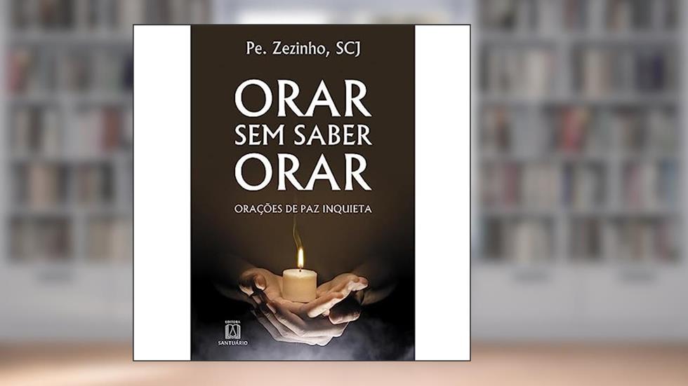 Orar sem Saber Orar: Orações de paz Inquieta, do autor SCJ Pe. Zezinho
