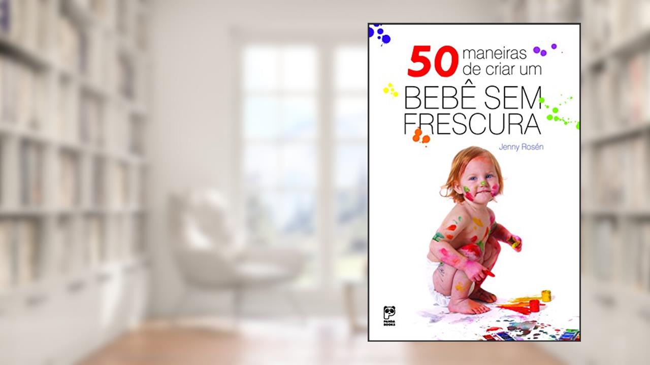 50 maneiras de criar um bebê sem frescura, do autor Jenny Ostrand Rosen