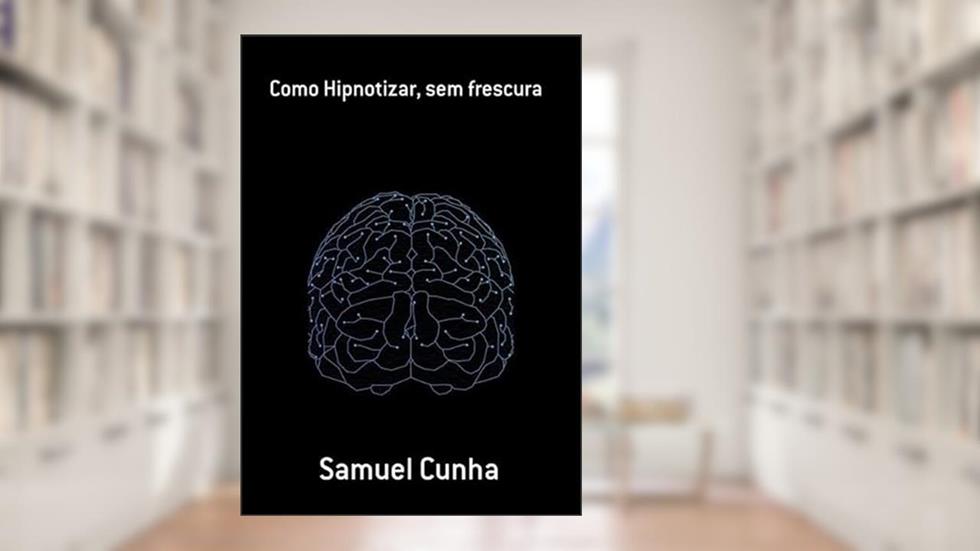 Como Hipnotizar, sem Frescura, do autor Samuel Cunha