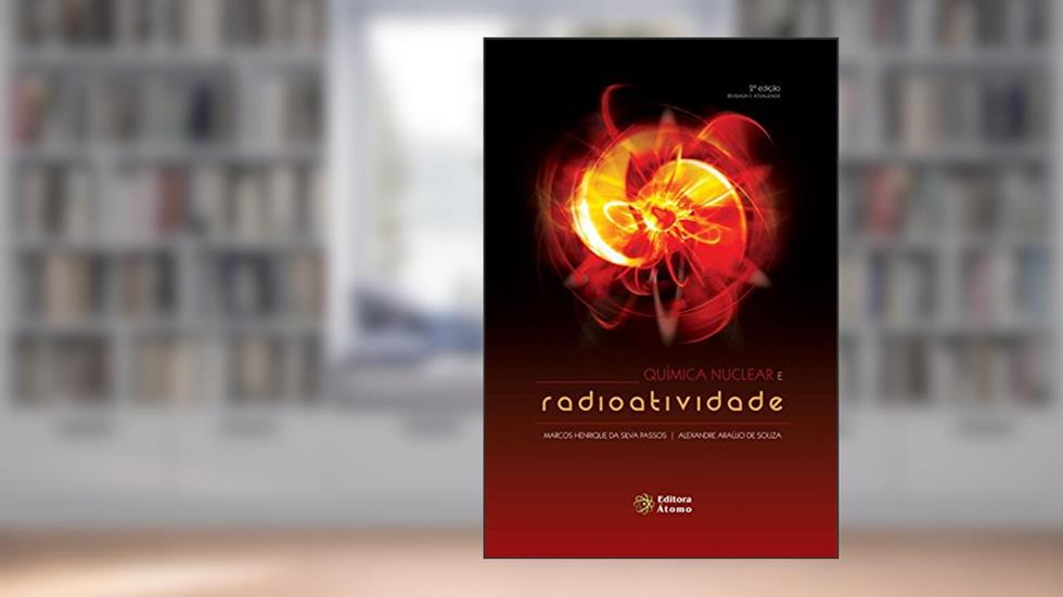 Química Nuclear e Radioatividade, do autor Marcos Henrique da Silva Passos; Alexandre Araújo de Souza