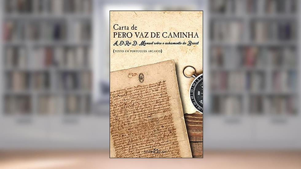 Carta de Pero Vaz de Caminha: A El-Rei D. Manuel sobre o achamento do Brasil: 96, do autor Pero Vaz de Caminha