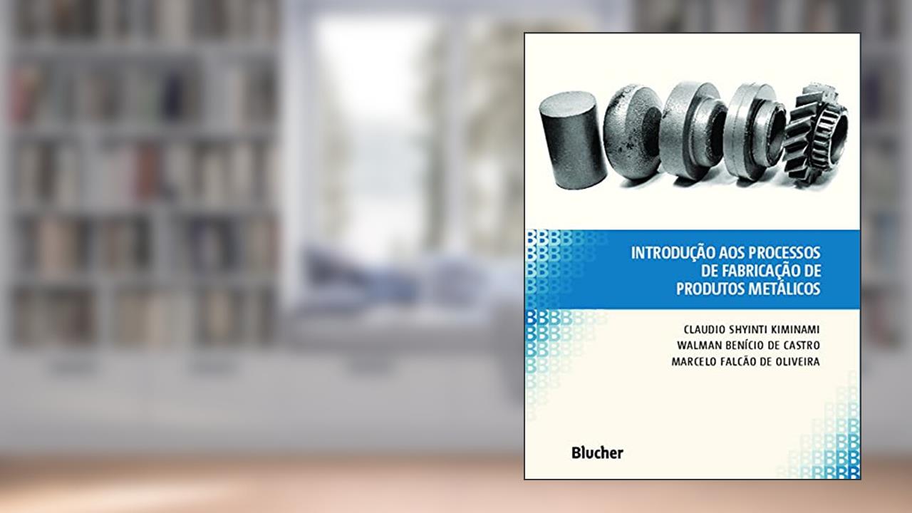 Introdução aos Processos de Fabricação de Produtos Metálicos, do autor Claudio Shyinti Kiminami; Walman Benício de Castro; Marcelo Falcão de Oliveira