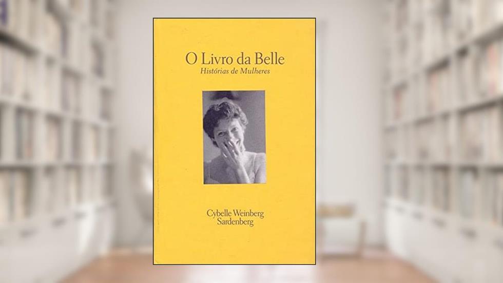 Livro da Belle, O. Historias de Mulheres, do autor Cybelle Weinberg Sardenberg