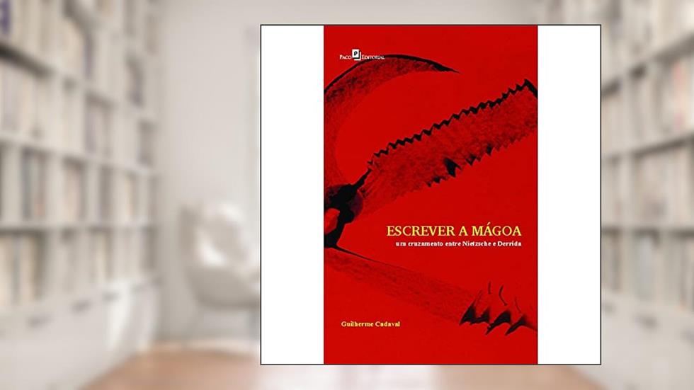 Escrever a Mágoa: um Cruzamento Entre Nietzsche e Derrida, do autor Guilherme Cadaval