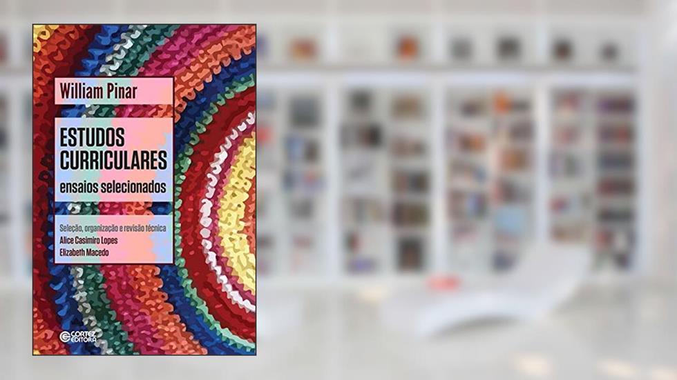 Estudos curriculares: ensaios selecionados, do autor William Pinar