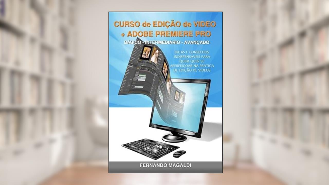 Curso de Edicao de Video + Adobe Premiere Pro, do autor Ferdo Magaldi