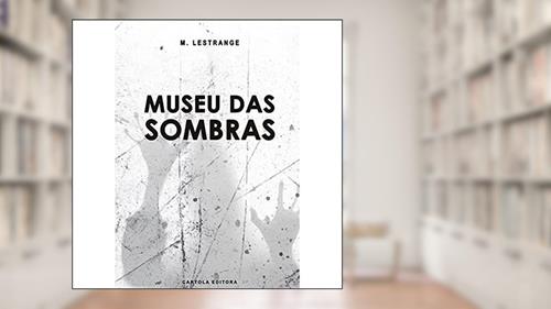 Capa de Museu das Sombras, do autor M. Lestrange
