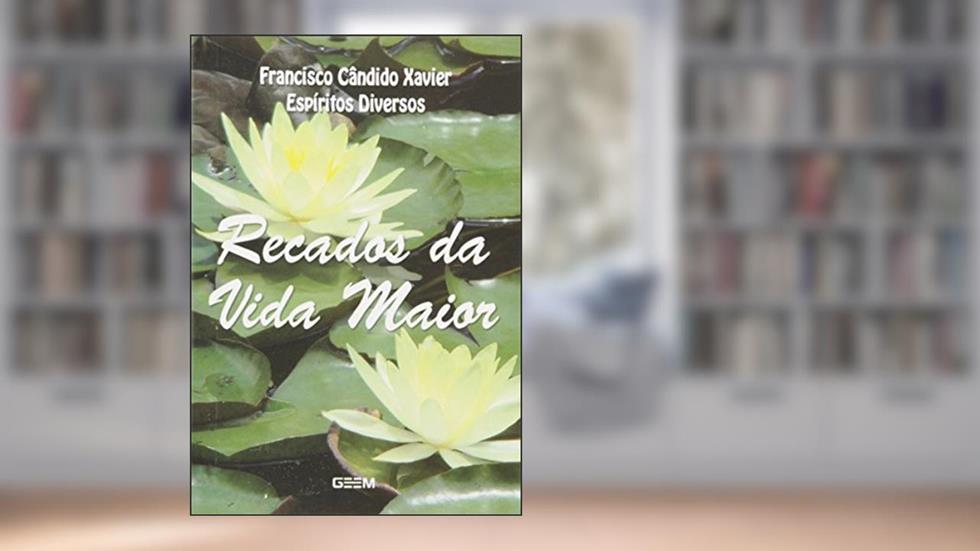 Recados da Vida Maior, do autor Francisco Cândido Xavier