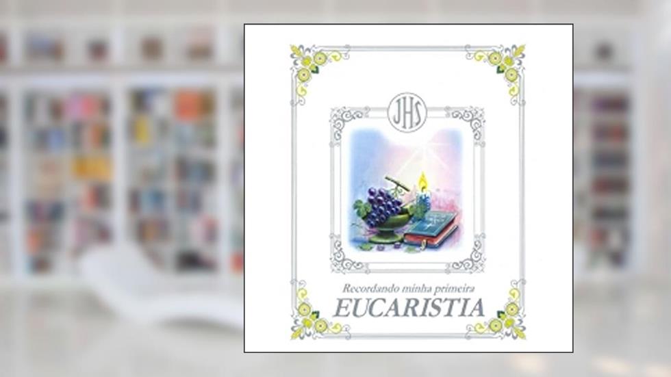Recordando Minha Primeira Eucaristia, do autor Frei Darlei Zanon