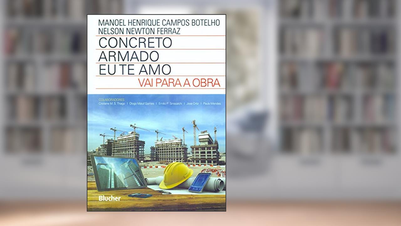 Concreto Armado - eu te amo - vai Para a Obra, do autor Manoel Henrique Campos Botelho; Nelson Newton Ferraz