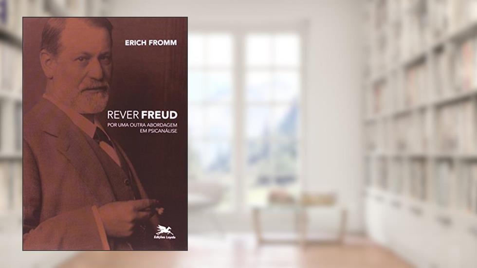 Rever Freud - Por uma outra abordagem em psicanálise, do autor Erich Fromm