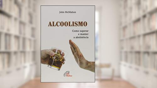 Capa de Alcoolismo: Como superar e manter a abstinência, do autor John McMahon
