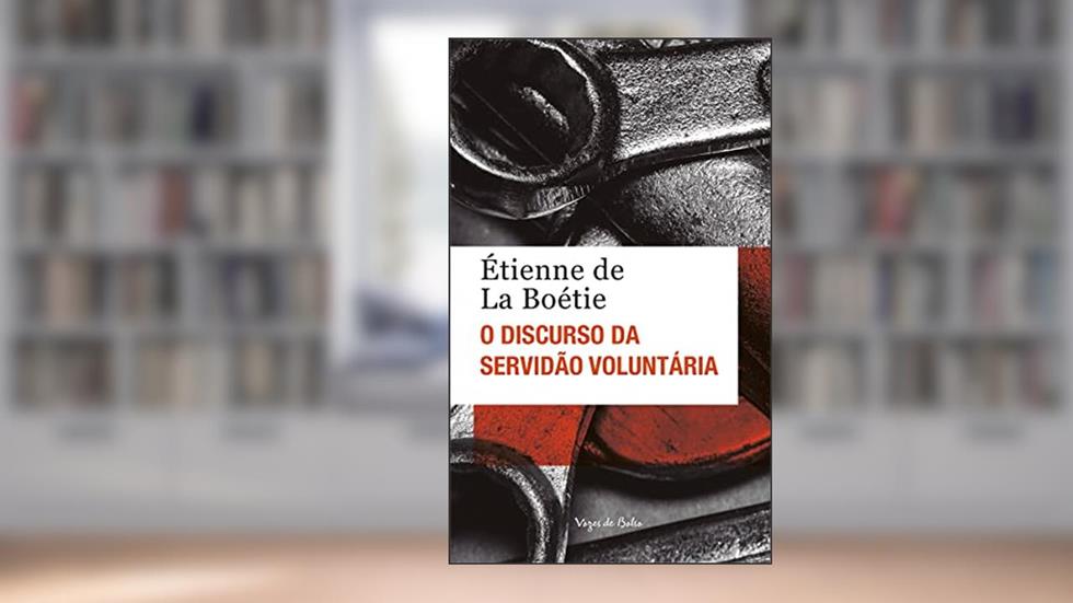 O discurso da servidão voluntária ou O contra um, do autor Étienne de La Boétice