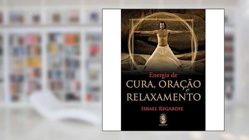Capa de Energia da Cura, Oração e Relaxamento, do autor Israel Regardie