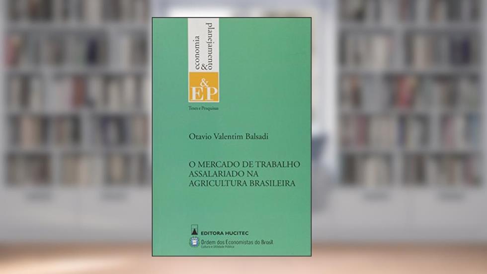 O mercado de trabalho assalariado na agricultura brasileira, do autor Otavio Valentim Balsaldi