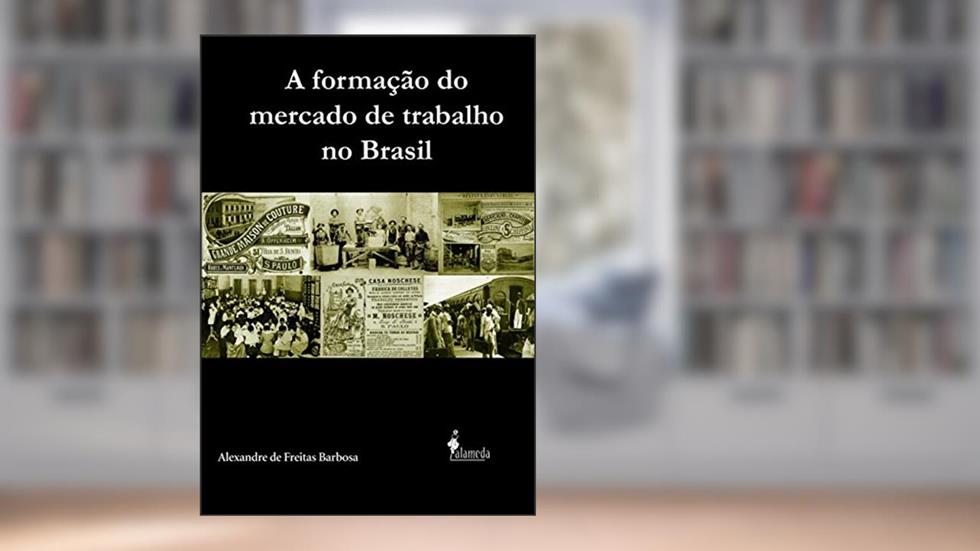 A Formação do Mercado de Trabalho no Brasil, do autor Alexandre de Freitas Barbosa