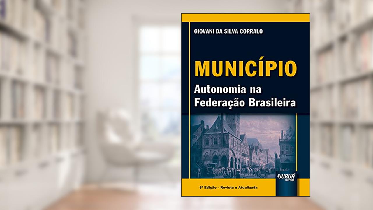 Município - Autonomia na Federação Brasileira, do autor Giovani da Silva Corralo