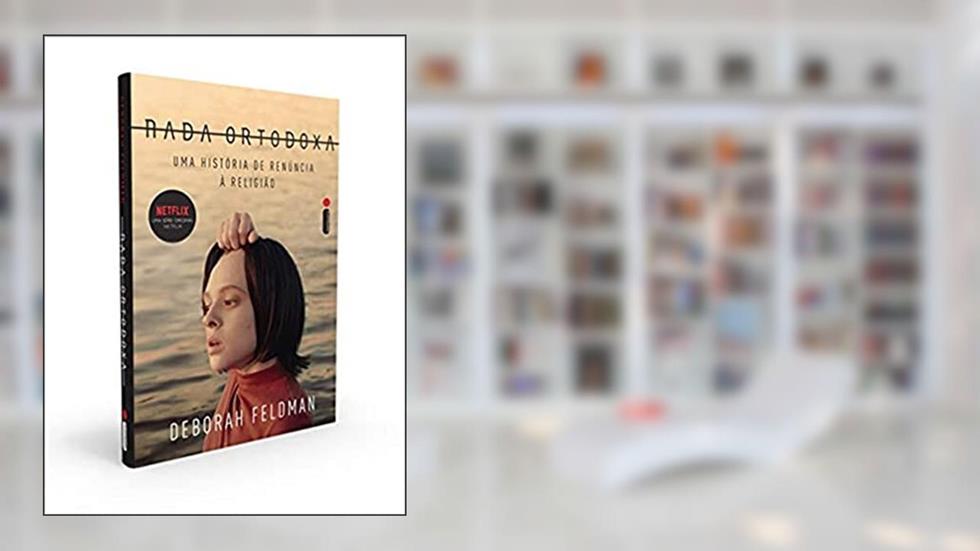 Nada ortodoxa: Uma história de renúncia à religião, do autor Deborah Feldman