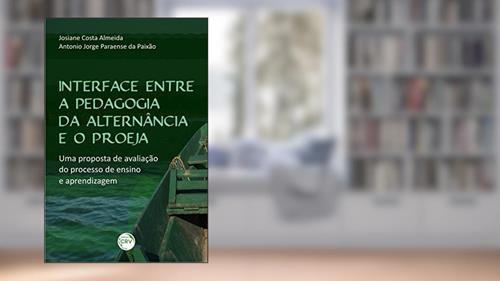 Capa de Interface entre a pedagogia da alternância e o proeja: uma proposta de avaliação do processo de ensino e aprendizagem, do autor Josiane Costa Almeida; Antonio Jorge Paraense da Paixão