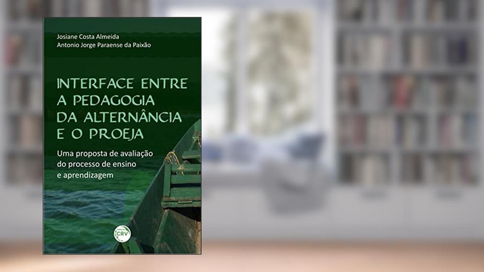 Interface entre a pedagogia da alternância e o proeja: uma proposta de avaliação do processo de ensino e aprendizagem, do autor Josiane Costa Almeida; Antonio Jorge Paraense da Paixão