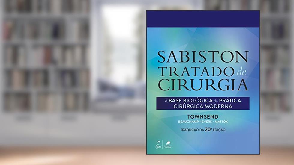 Sabiston Tratado de Cirurgia - A Base Biológica da Prática Cirúrgica Moderna, do autor Courtney M. Townsend