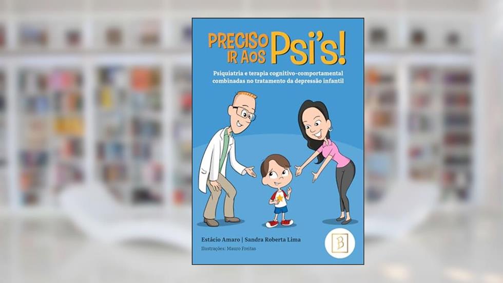 Preciso ir aos PSI'S!: psiquiatria e terapia cognitivo-comportamental combinadas no tratamento da depressão infantil, do autor Estácio Amaro; Sandra Roberta Lima