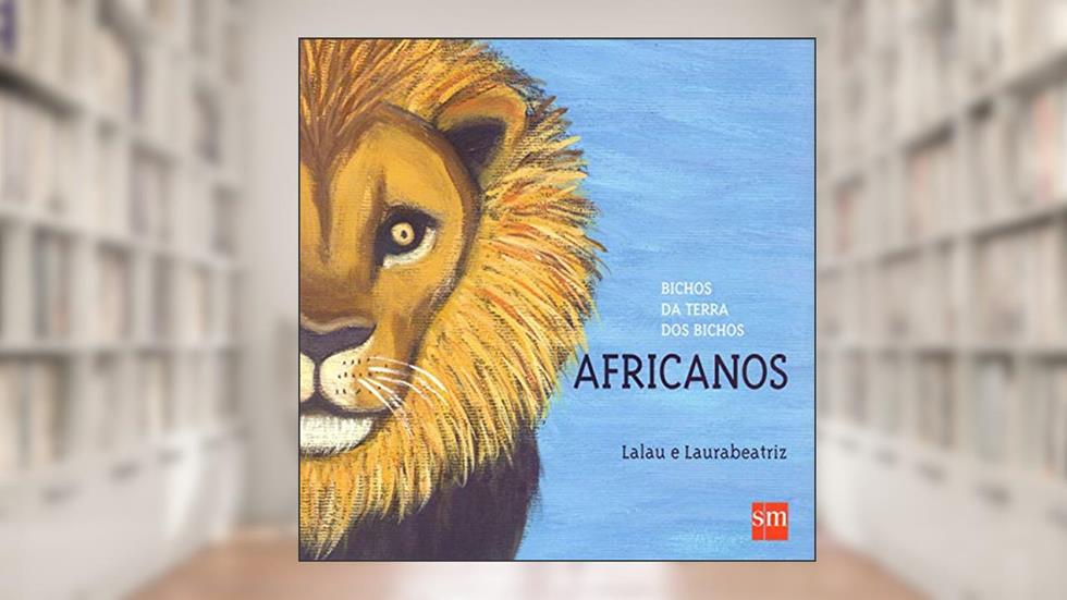 Bichos da Terra dos Bichos. Africanos, do autor Lalau^Laurabeatriz