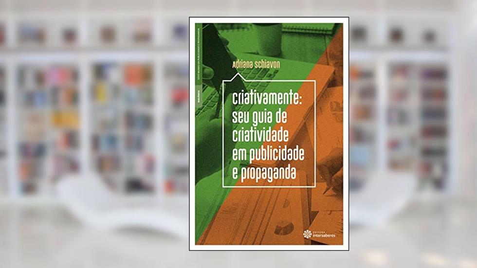 Criativamente:: seu guia de criatividade em publicidade e propaganda, do autor Adriana Schiavon