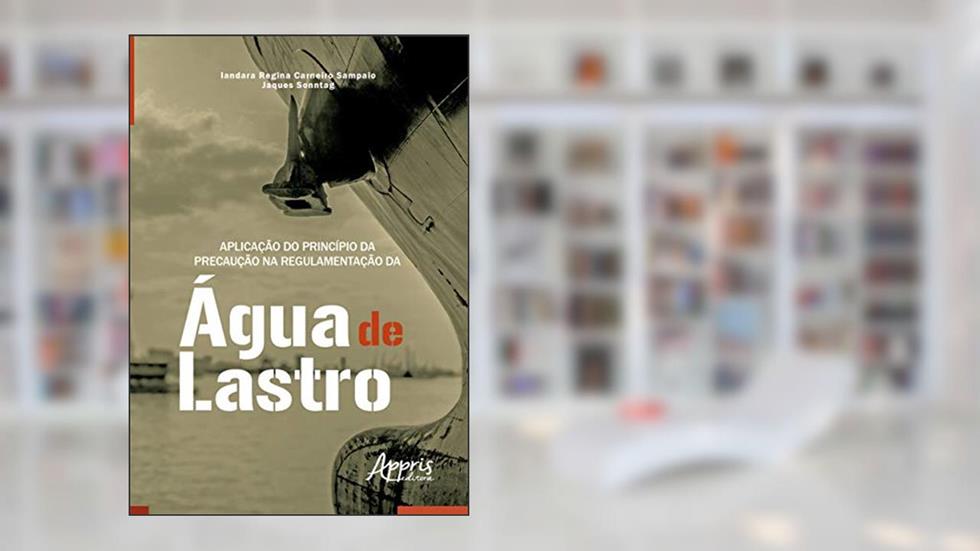 Aplicação do princípio da precaução na regulamentação da àgua de lastro - boa vista (rr), do autor Jaques Sonntag