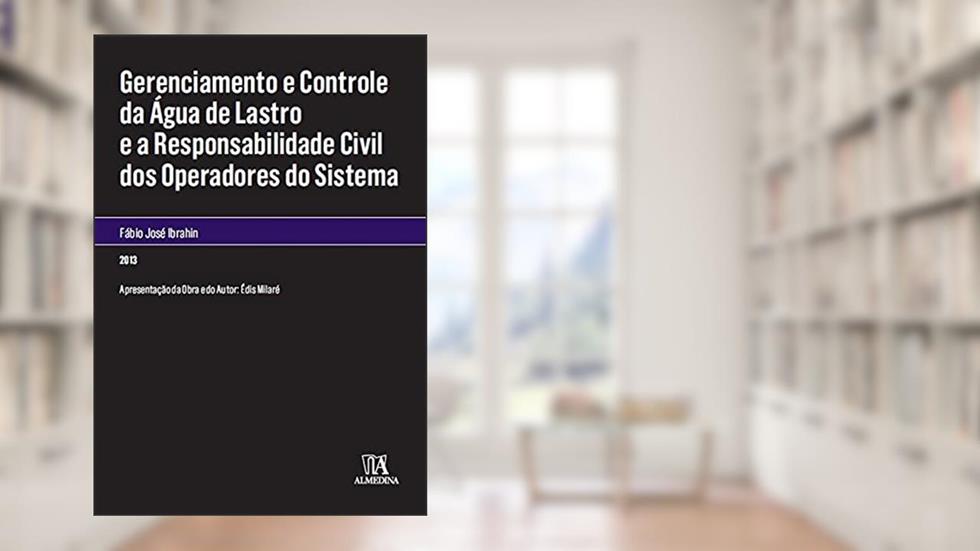 Gerenciamento e Controle da água de Lastro e a Responsabilidade Civil dos Operadores do Sistema, do autor Fábio José Ibrahin