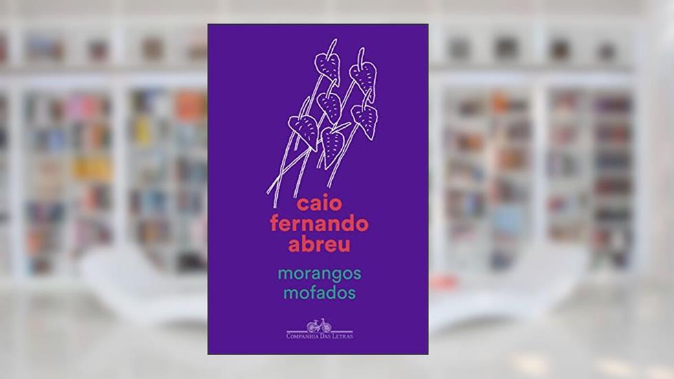 Morangos mofados, do autor Caio Fernando Abreu