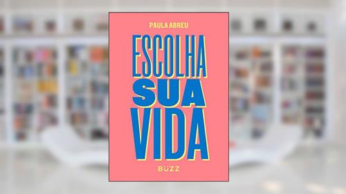 Capa de Escolha sua vida, do autor Paula Abreu