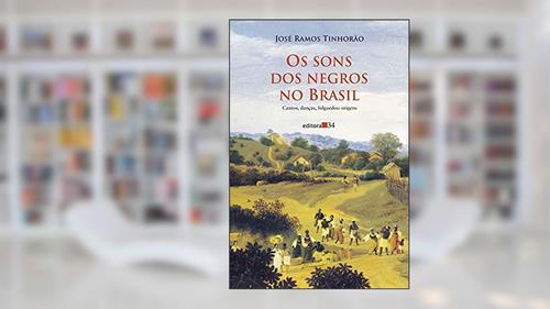 Capa de Os sons dos negros no Brasil: Cantos, Danças, Folguedos: Origens, do autor José Ramos Tinhorão