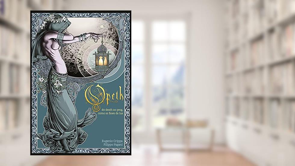 Opeth. Do Death ao Prog, Como as Fases da Lua, do autor Eugenio Crippa; Filippo Pagani