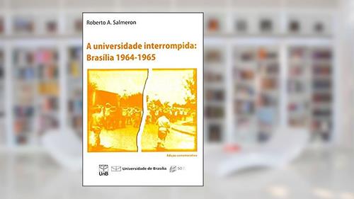 Capa de A Universidade Interrompida: Brasília 1964-1965, do autor Roberto A. Salmeron