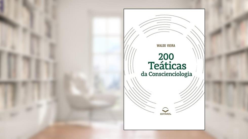 200 Teáticas da Conscienciologia, do autor Waldo Vieira