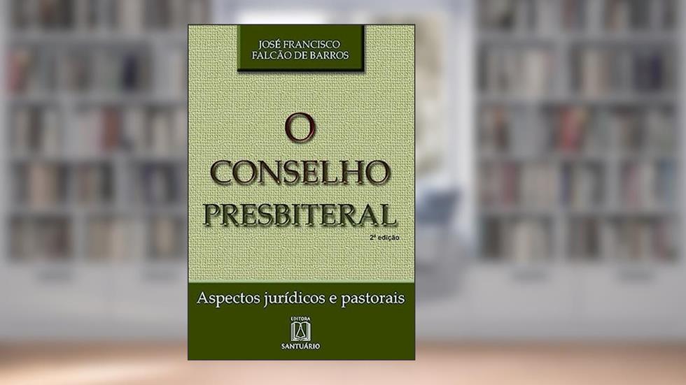 O Conselho Presbiteral: Aspectos Jurídicos e Pastorais, do autor José Francisco Falcão de Barros