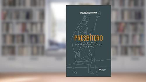 Capa de Presbítero: Discípulo do senhor e pastor do rebanho, do autor Paulo Sérgio Carrara