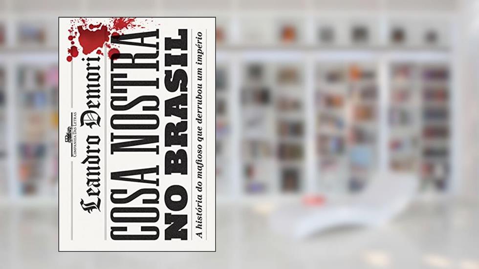 Cosa nostra no Brasil, do autor Leandro Demori