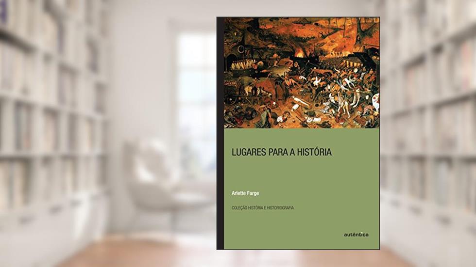 Lugares para a história, do autor Arlette Farge