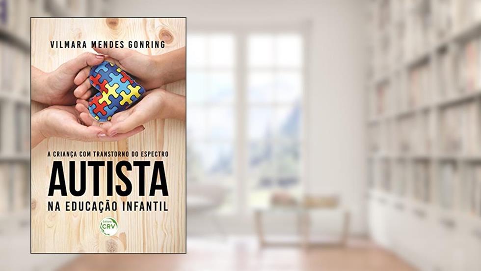 A criança com transtorno do espectro autista na educação infantil, do autor Vilmara Mendes Gonring