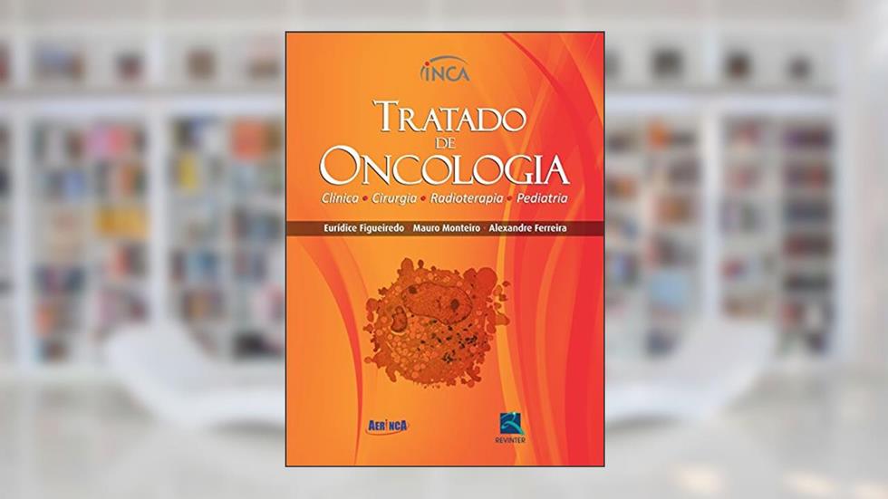 Tratado de Oncologia - 2 Volumes, do autor Eurídice Figueiredo; Mauro Monteiro