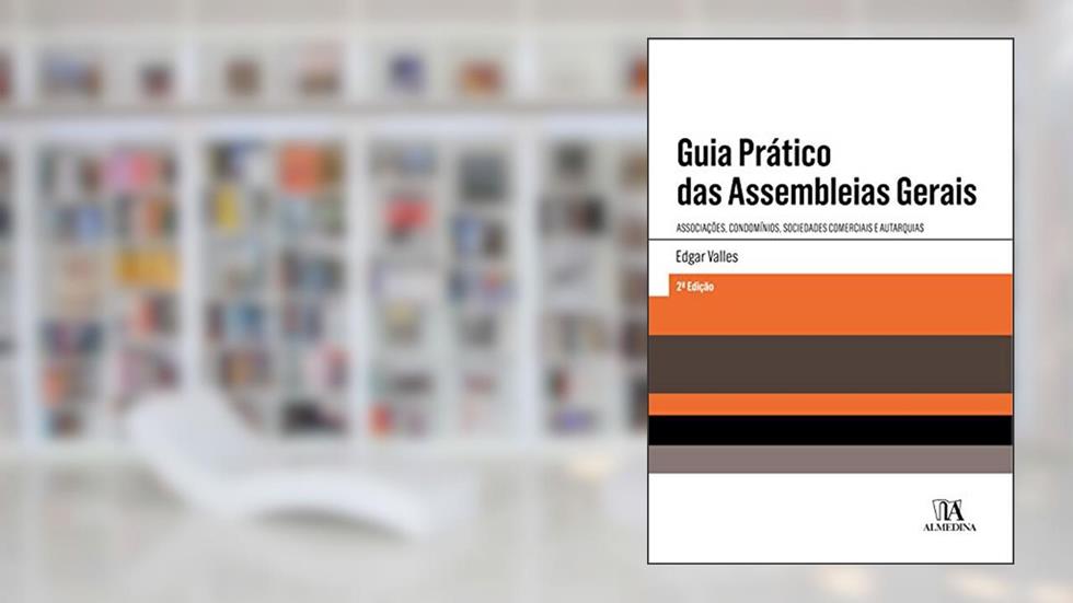 Guia Prático das Assembleias Gerais: Associações, Condomínios, Sociedades Comerciais e Autarquias, do autor Edgar Valles